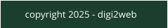 copyright 2025 - digi2web